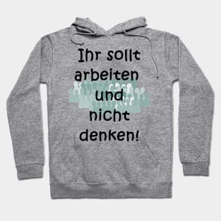 Arbeiten, nicht denken! Hoodie